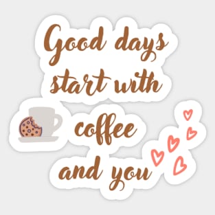 Good days start with coffee and you, coffee mug with oat cookie, and with hearts Sticker